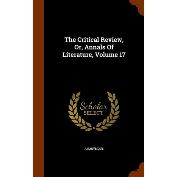 The Critical Review, Or, Annals of Literature, Volume 17 (Hardcover)