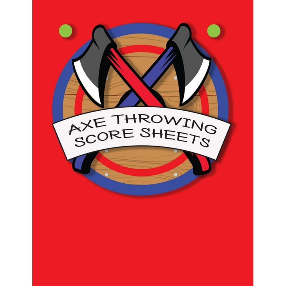 Axe Throwing Score Sheets For Men and Women Axe Thrower Game Coaches and Players 110 Pages 81
