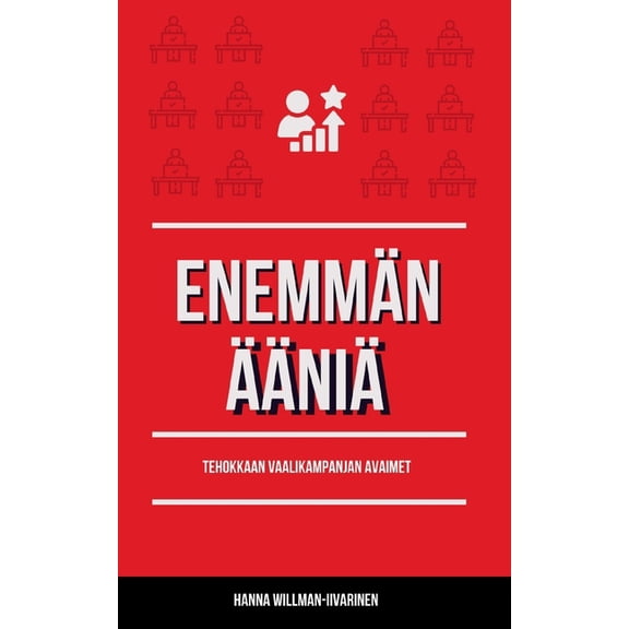 EnemmÃ¤n Ã¤Ã¤niÃ¤: Tehokkaan vaalikampanjan avaimat, (Paperback)