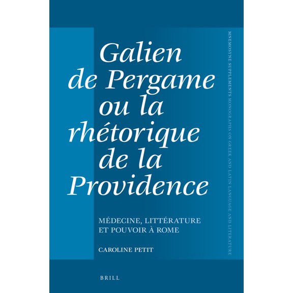 Mnemosyne, Supplements Galien de Pergame Ou La Rhétorique de la Providence: Médecine, Littérature Et Pouvoir à Rome, Book 420, (Hardcover)