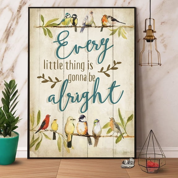 Bird Every Little Thing Is Gonna Be Alright Satin Poster Wall Art Decor 11 x 17 Inch Poster