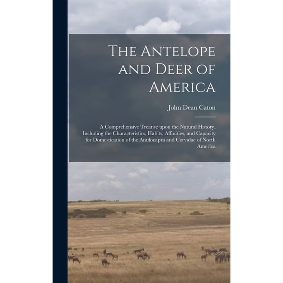 The Antelope and Deer of America (Hardcover)