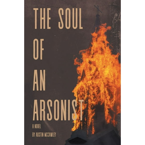 The Soul of an Arsonist, (Paperback)
