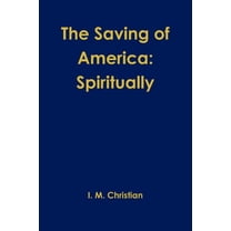 The Saving of America: Spiritually, (Paperback)