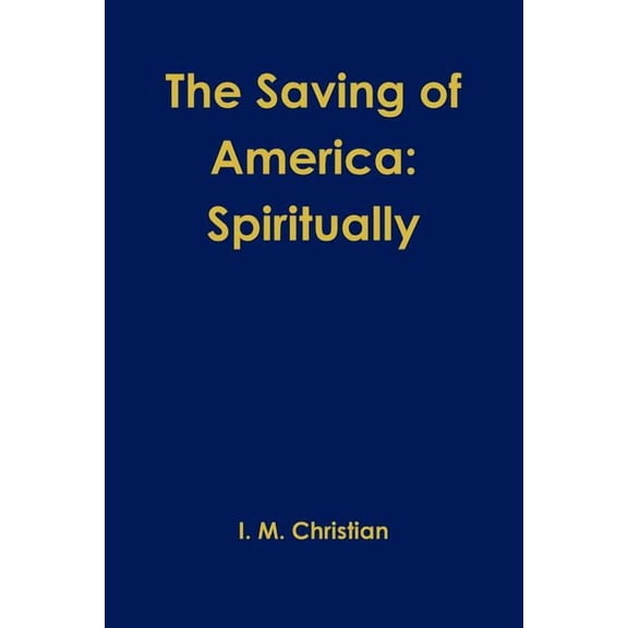 The Saving of America: Spiritually, (Paperback)