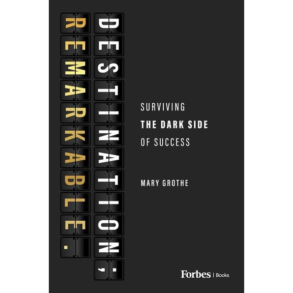 Destination; Remarkable.: Surviving the Dark Side of Success, (Hardcover)