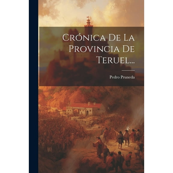 Crónica De La Provincia De Teruel... (Paperback)