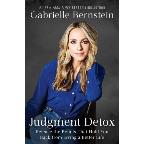 Judgment Detox: Release the Beliefs That Hold You Back from Living a Better Life, (Paperback)