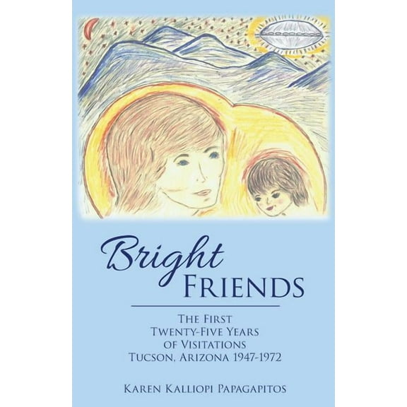 Bright Friends: The First Twenty-Five Years of Visitations Tucson, Arizona 1947-1972, (Paperback)