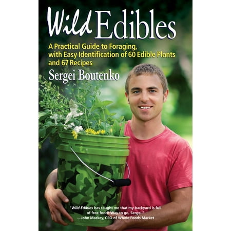 Wild Edibles : A Practical Guide to Foraging, with Easy Identification of 60 Edible Plants and 67 (Best Plant Identification App)