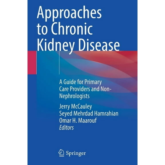Approaches to Chronic Kidney Disease: A Guide for Primary Care Providers and Non-Nephrologists, (Paperback)