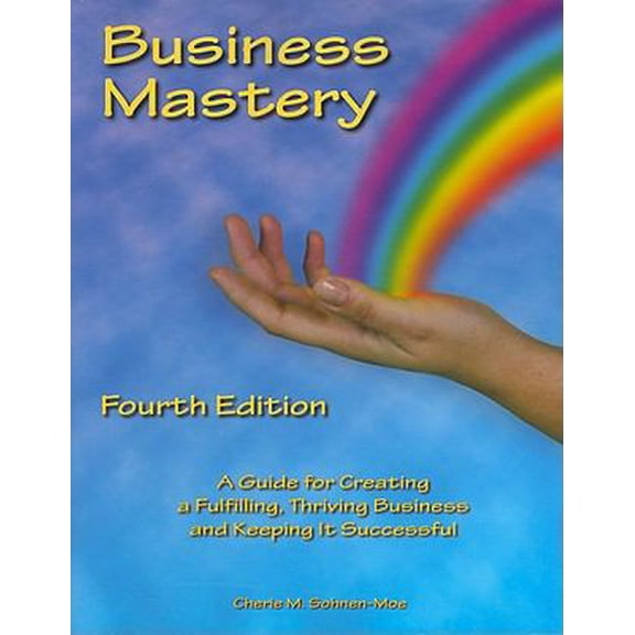 Pre-Owned Business Mastery: A Guide for Creating a Fulfilling, Thriving Business and Keeping It Successful (Paperback) 0962126578 9780962126574