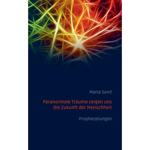 Paranormale Träume zeigen uns die Zukunft der Menschheit: Prophezeiungen, (Paperback)