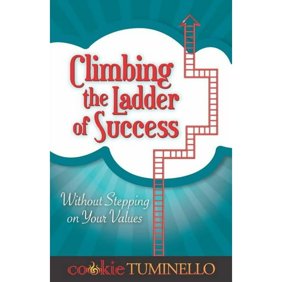 Climbing the Ladder of Success: Without Stepping on Your Values (Paperback)