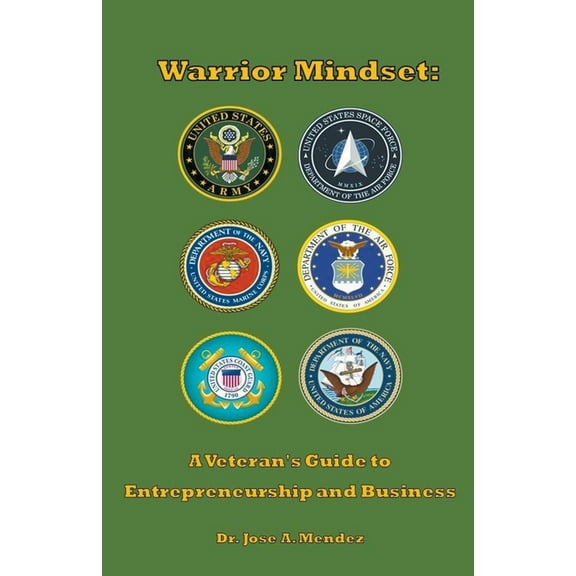 Warrior Mindset: A Veteran's Guide to Entrepreneurship and Business, (Paperback)