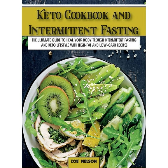 Healthy Cookbook Keto Cookbook and Intermittent Fasting: The Ultimate Guide To Heal Your Body Trough Intermittent Fasting and Keto Lifest, Book 1A, (Hardcover)