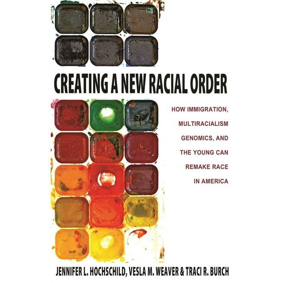 Creating a New Racial Order: How Immigration, Multiracialism, Genomics, and the Young Can Remake Race in America, (Paperback)
