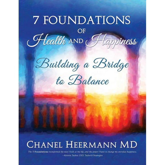 7 Foundations of Health and Happiness : Building a Bridge to Balance (Paperback)