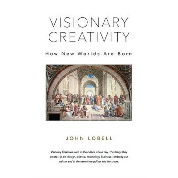 Visionary Creativity: How New Worlds Are Born (Paperback) by John Lobell
