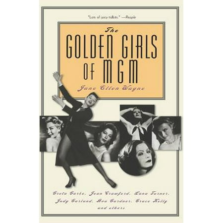 The Golden Girls of MGM : Greta Garbo, Joan Crawford, Lana Turner, Judy Garland, Ava Gardner, Grace Kelly, and (Best Grace Kelly Biography)