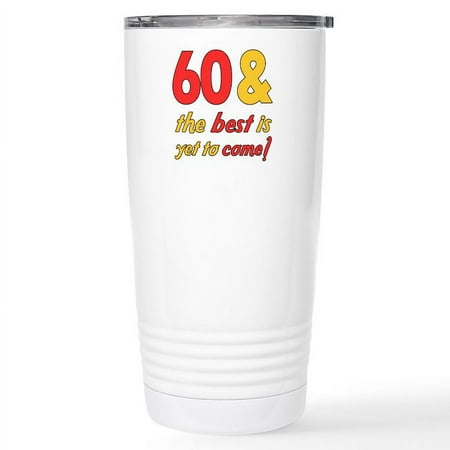 

CafePress - 60Th Birthday Best Yet To Come Stainless Steel Tra - Insulated Stainless Steel Travel Tumbler 20 oz.