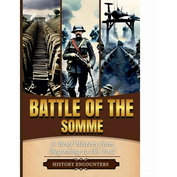 Battle of the Somme: A Brief Overview from Beginning to the End, (Paperback)