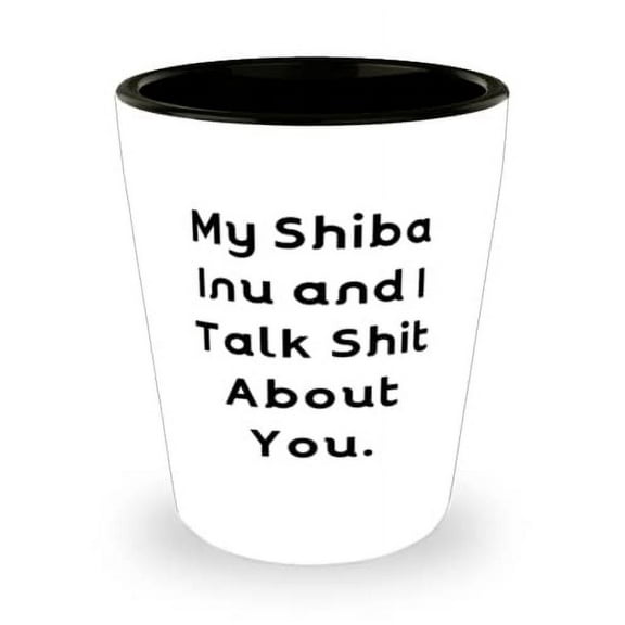 Best Shiba Inu Dog, My Shiba Inu and I Talk Shit About You, Love Holiday Shot Glass From Pet Lovers