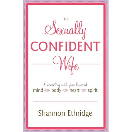 The Sexually Confident Wife : Connecting with Your Husband Mind Body Heart (Best Way To Make Your Wife Climax)