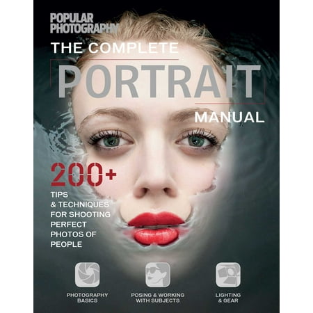 - The Complete Portrait Manual (Popular Photography) : 200+ Tips and Techniques for Shooting Perfect Photos of People