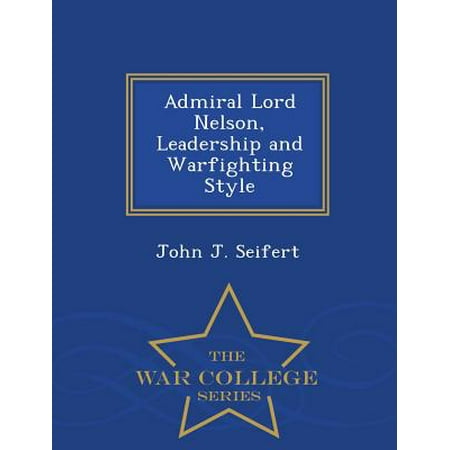 Admiral Lord Nelson, Leadership and Warfighting Style - War College Series