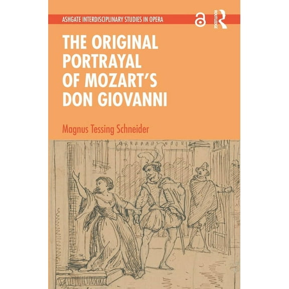 Ashgate Interdisciplinary Studies in Ope The Original Portrayal of Mozart's Don Giovanni, (Hardcover)
