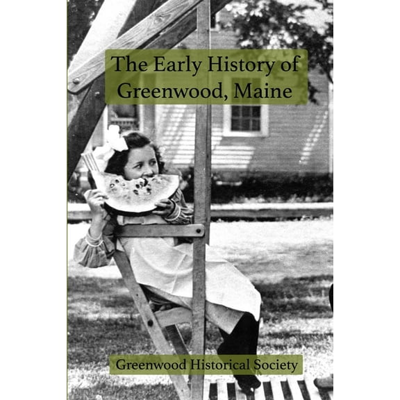 The Early History of Greenwood, Maine (Paperback)