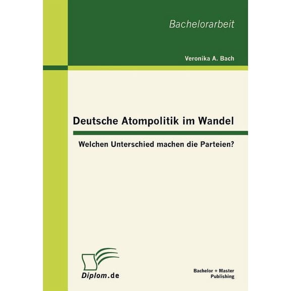 Deutsche Atompolitik im Wandel: Welchen Unterschied machen die Parteien? (Paperback)