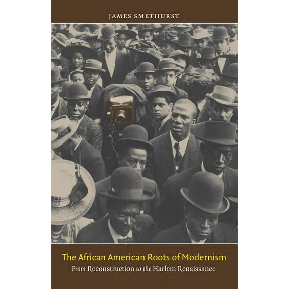 The John Hope Franklin African American  The African American Roots of Modernism: From Reconstruction to the Harlem Renaissance, (Paperback)