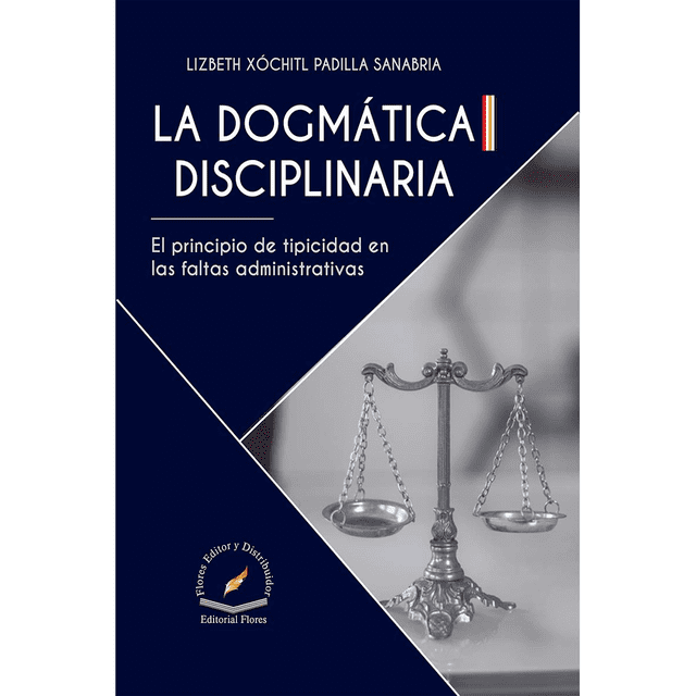 Libro La Dogmatica Diciplinaria Tapa Blanda, Autor Lizbeth Xochitl Padilla Sanabria, Editorial Flores Editor Y Distribuidor