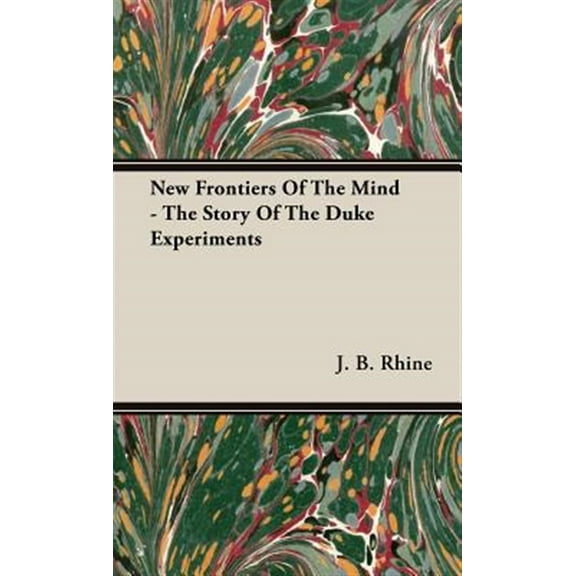 New Frontiers Of The Mind - The Story Of The Duke Experiments (Hardcover)