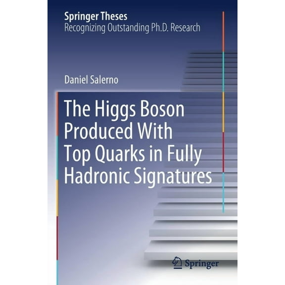 Springer Theses The Higgs Boson Produced with Top Quarks in Fully Hadronic Signatures, (Paperback)