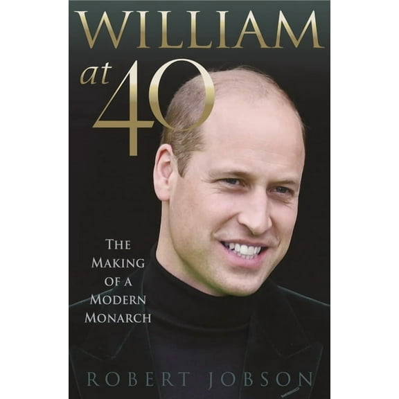 William at 40 : The Making of a Modern Monarch (Hardcover)