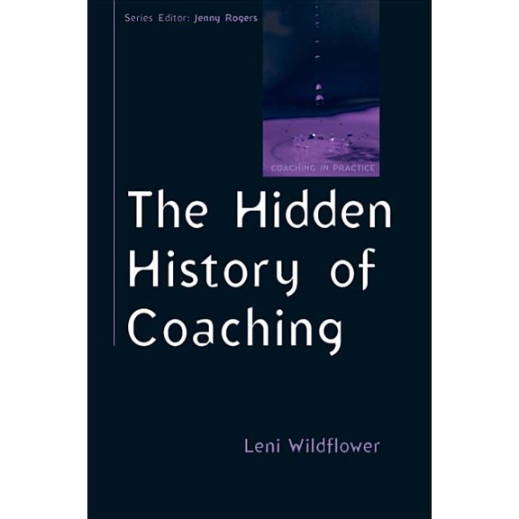 Coaching in Practice (Paperback): The Hidden History of Coaching (Paperback)