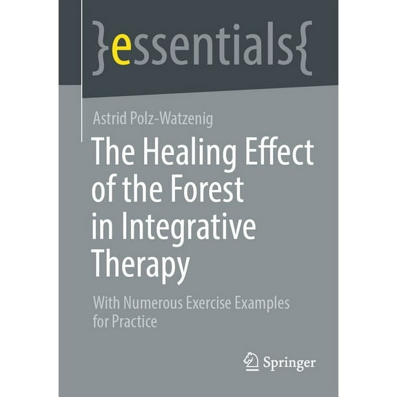 The Healing Effect of the Forest in Integrative Therapy: With Numerous Exercise Examples for Practice, (Paperback)