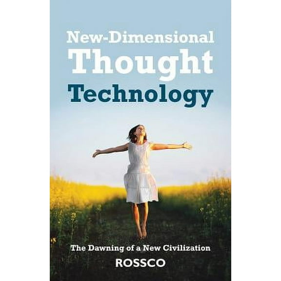 New-Dimensional Thought Technology: The Dawning of a New Civilization, (Paperback)