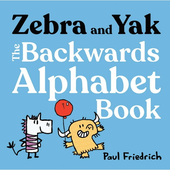 Paul Friedrich: Zebra and Yak: the Backwards Alphabet Book (Hardcover)