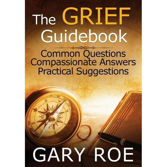 The Grief Guidebook: Common Questions, Compassionate Answers, Practical Suggestions (Large Print), (Paperback)
