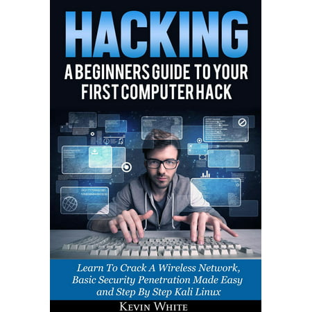 Hacking: A Beginners Guide To Your First Computer Hack; Learn To Crack A Wireless Network, Basic Security Penetration Made Easy and Step By Step Kali Linux - (Best Linux Distro For Networking)