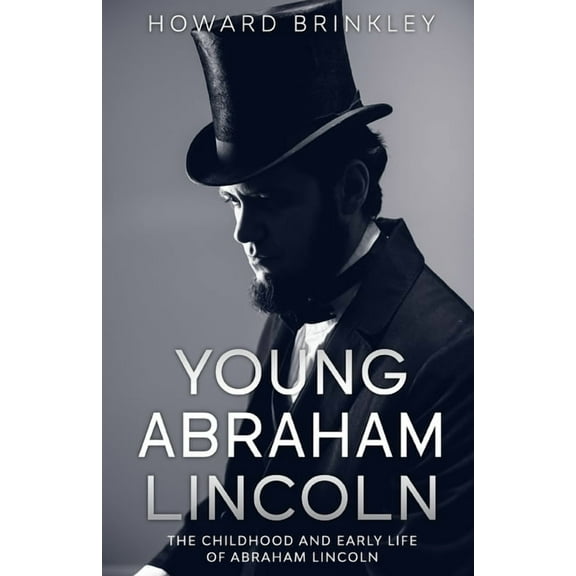 Young Abraham Lincoln: The Childhood and Early Life of Abraham Lincoln, (Paperback)