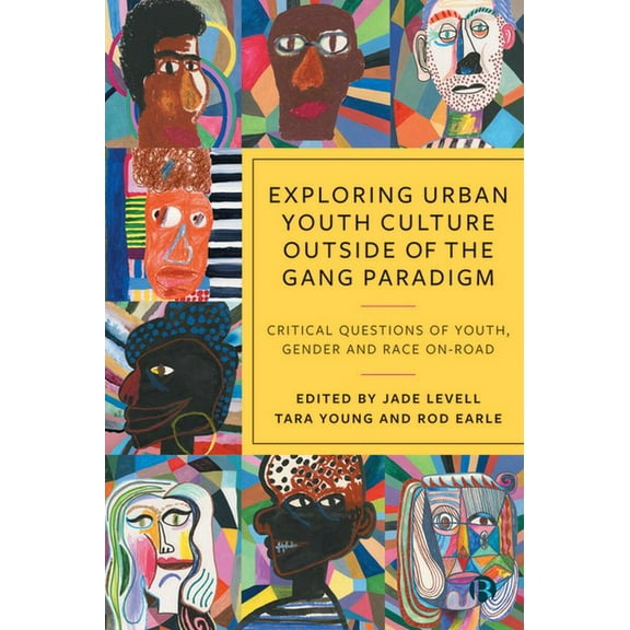 Exploring Urban Youth Culture Outside of the Gang Paradigm: Critical Questions of Youth, Gender and Race On-Road, (Paperback)