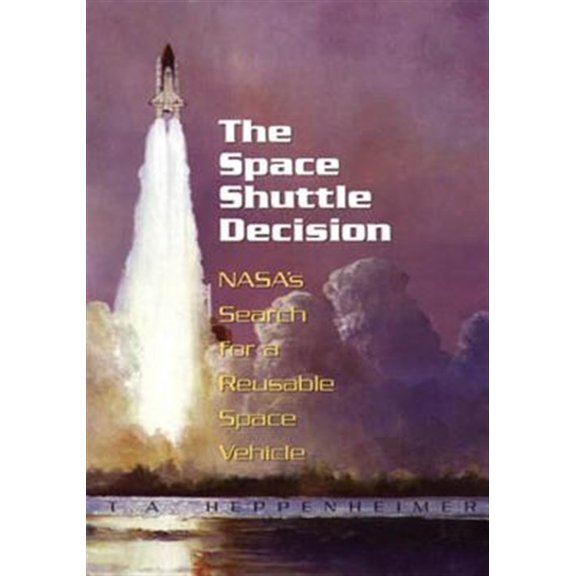Pre-Owned Space Shuttle Decision : Nasa's Search for a Reusable Space Vehicle