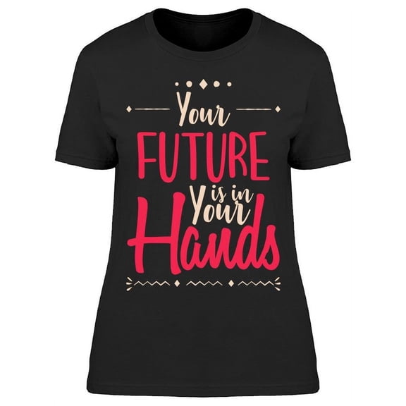 Your Future Is In Your Hands T-Shirt Women -Image by Shutterstock, Female 3X-Large
