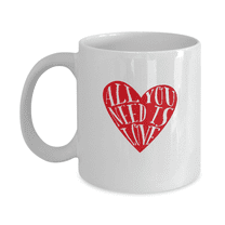 All you need is Love coffee Mugs - Funny Valentines day Gifts White Ceramic Mug 11 oz