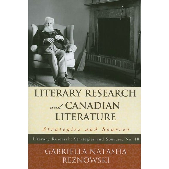 Literary Research: Strategies and Source Literary Research and Canadian Literature: Strategies and Sources, Book 10, (Paperback)